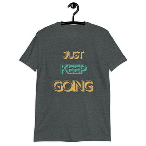 Just Keep Going Unisex T-Shirt